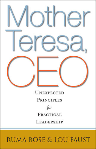 Mother Teresa Ceo Unexpected Principles For Practical Leadership Ruma Bose