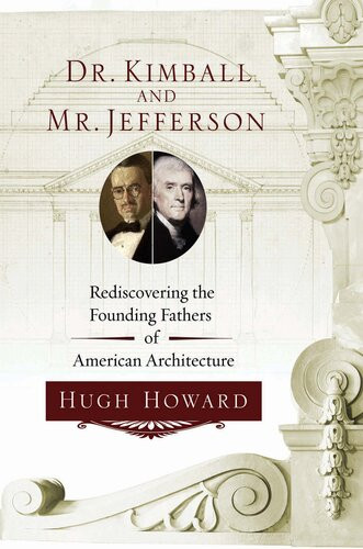 Dr Kimball And Mr Jefferson Rediscovering The Founding Fathers Of American Architecture Hugh Howard