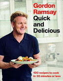Gordon Ramsay Quick And Delicious 100 Recipes To Cook In 30 Minutes Or Less Gordon Ramsay