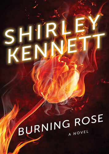 Burning Rose A Novel Shirley Kennett
