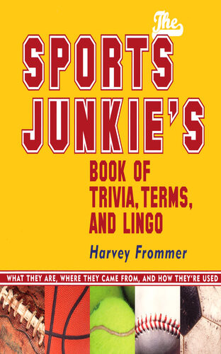 The Sports Junkies Book Of Trivia Terms And Lingo What They Are Where They Came From And How Theyre Used Harvey Frommer