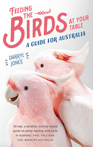 Feeding The Birds At Your Table A Guide For Australia Darryl Jones