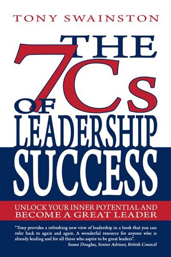 The 7 Cs Of Leadership Success Unlock Your Inner Potential And Become A Great Leader Tony Swainston