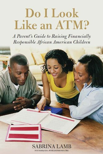 Do I Look Like An Atm A Parents Guide To Raising Financially Responsible African American Children Sabrina Lamb
