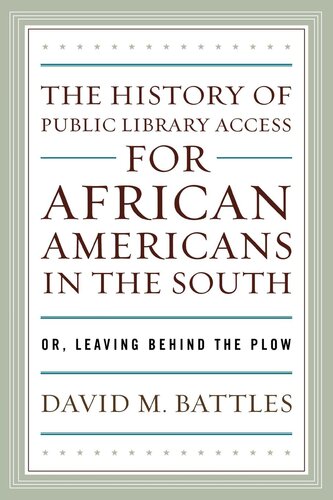 The History Of Public Library Access For African Americans In The South Or Leaving Behind The Plow David M Battles