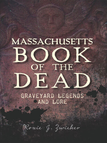 Massachusetts Book Of The Dead Graveyard Legends And Lore Roxie J Zwicker