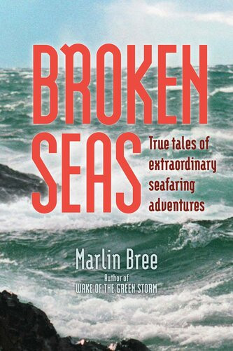 Broken Seas True Tales Of Extraordinary Seafaring Adventures Marlin Bree