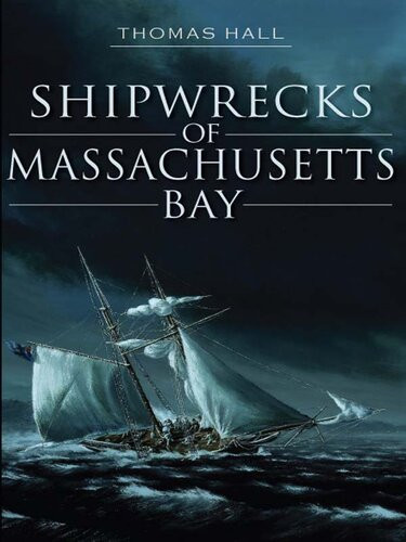 Shipwrecks Of Massachusetts Bay Thomas Hall