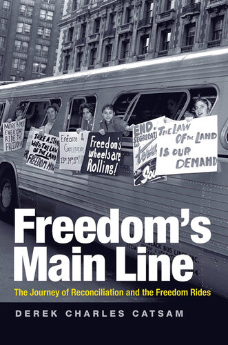 Freedoms Main Line The Journey Of Reconciliation And The Freedom Rides Derek Charles Catsam