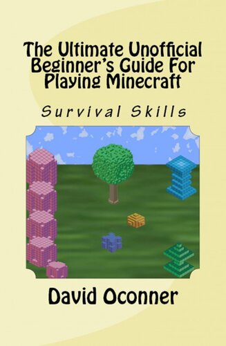 The Ultimate Unofficial Beginners Guide For Playing Minecraft David Oconner