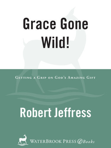 Grace Gone Wild Getting A Grip On Gods Amazing Gift Robert Jeffress