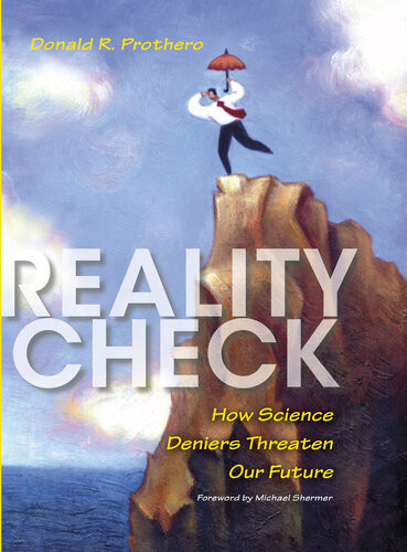 Reality Check How Science Deniers Threaten Our Future Donald R Prothero