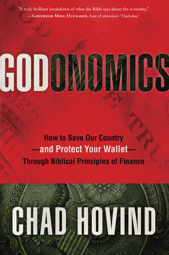 Godonomics How To Save Our Countryand Protect Your Walletthrough Biblical Principles Of Finance Chad Hovind