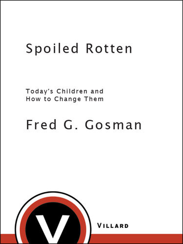 Spoiled Rotten Todays Children And How To Change Them Fred G Gosman