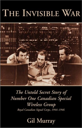 The Invisible War The Untold Secret Story Of Number One Canadian Special Wireless Group Gil Murray