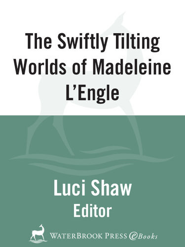 The Swiftly Tilting Worlds Of Madeleine Lengle Luci Shaw