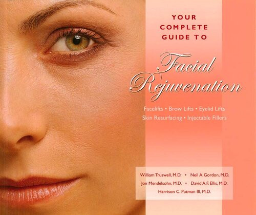 Your Complete Guide To Facial Rejuvenation Faceliftsbrowliftseyelid Liftsskin Resurfacinglip Augmentation William Truswell