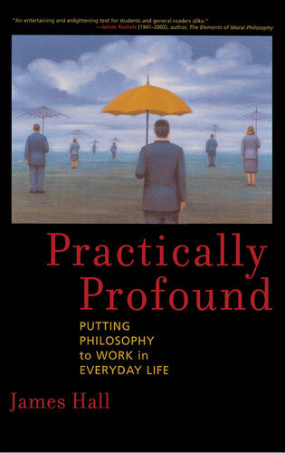 Practically Profound Putting Philosophy To Work In Everyday Life James H Hall