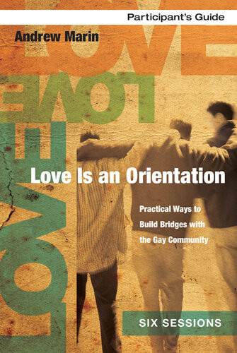 Love Is An Orientation Participants Guide Practical Ways To Build Bridges With The Gay Community Andrew Marin