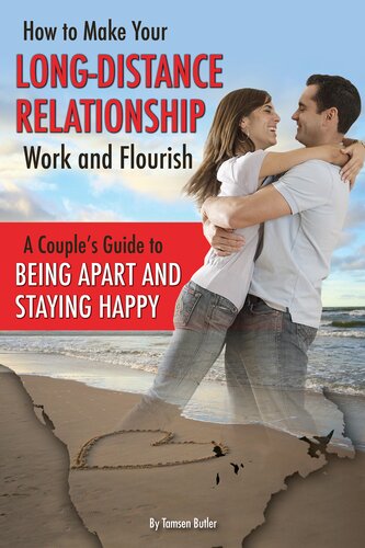 How To Make Your Longdistance Relationship Work And Flourish A Couples Guide To Being Apart And Staying Happy Tamsen Butler