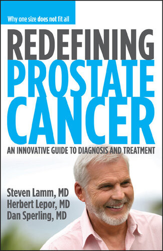 Redefining Prostate Cancer An Innovative Guide To Diagnosis And Treatment Steven Lamm
