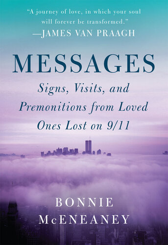 Messages Signs Visits And Premonitions From Loved Ones Lost On 911 Bonnie Mceneaney