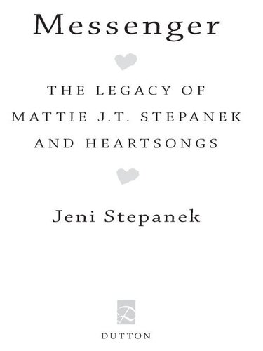 Messenger The Legacy Of Mattie J T Stepanek And Heartsongs Jeni Stepanek