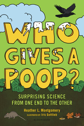 Who Gives A Poop Surprising Science From One End To The Other Heather L Montgomery
