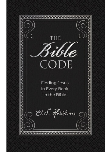 The Bible Code Finding Jesus In Every Book In The Bible 1st Edition O S Hawkins