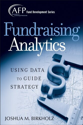 Fundraising Analytics Using Data To Guide Strategy Joshua M Birkholz