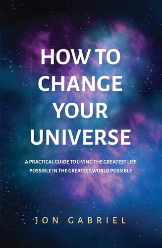How To Change Your Universe Jon Gabriel