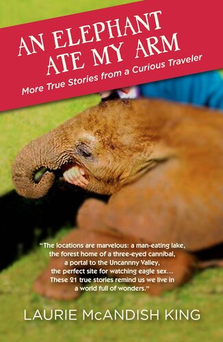 An Elephant Ate My Arm More True Stories From A Curious Traveler Laurie Mcandish King