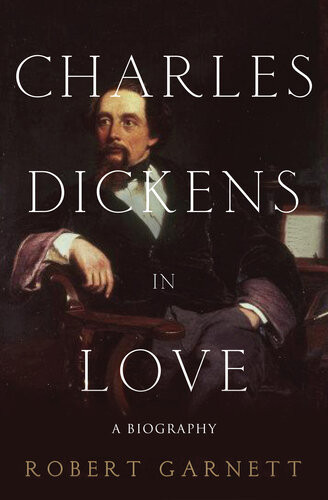 Charles Dickens In Love Robert Garnett