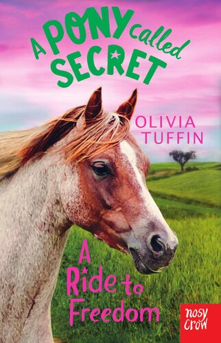 A Pony Called Secret A Ride To Freedom Olivia Tuffin