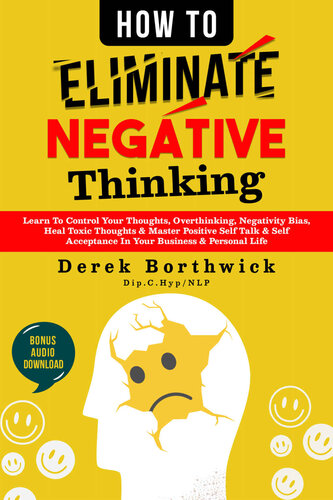 How To Eliminate Negative Thinking Learn To Control Your Thoughts Overthinking Negativity Bias Heal Toxic Thoughts Master Positive Self Talk Self Acceptance In Your Business Personal Life Derek Borthwick