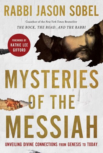 Mysteries Of The Messiah Unveiling Divine Connections From Genesis To Today Rabbi Jason Sobel
