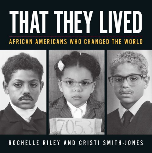 That They Lived African Americans Who Changed The World Rochelle Riley