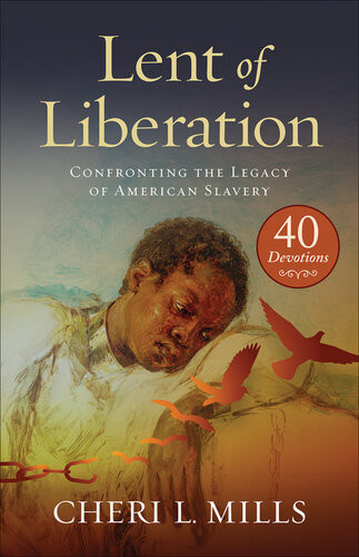 Lent Of Liberation Confronting The Legacy Of American Slavery Cheri L Mills