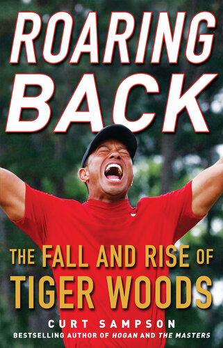 Roaring Back The Fall And Rise Of Tiger Woods Curt Sampson