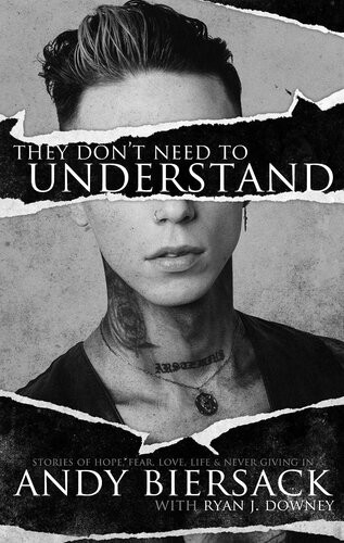 They Dont Need To Understand Stories Of Hope Fear Family Life And Never Giving In Andy Biersack
