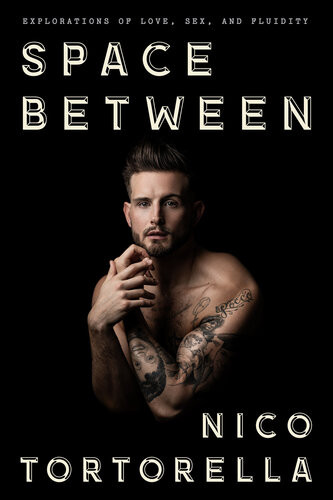 Space Between Explorations Of Love Sex And Fluidity Nico Tortorella