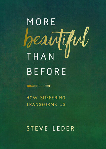 More Beautiful Than Before How Suffering Transforms Us Steve Leder