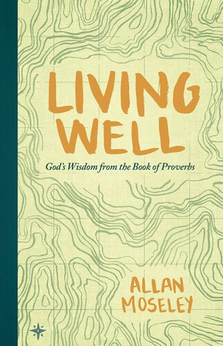 Living Well Gods Wisdom From The Book Of Proverbs Allan Moseley