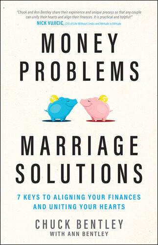 Money Problems Marriage Solutions 7 Keys To Aligning Your Finances And Uniting Your Hearts Chuck Bentley