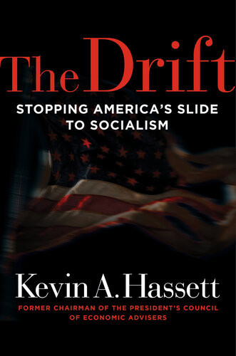 The Drift Stopping Americas Slide To Socialism Kevin A Hassett