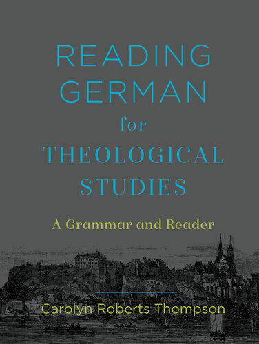Reading German For Theological Studies A Grammar And Reader Carolyn Roberts Thompson