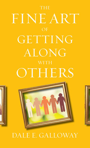 The Fine Art Of Getting Along With Others Dale E Galloway
