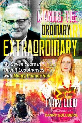 Making The Ordinary Extraordinary My Seven Years In Occult Los Angeles With Manly Palmer Hall Tamra Lucid
