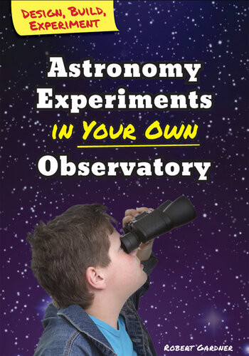 Astronomy Experiments In Your Own Observatory Robert Gardner