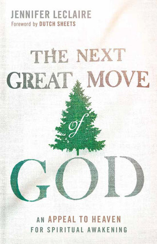 The Next Great Move Of God An Appeal To Heaven For Spiritual Awakening Jennifer Leclaire